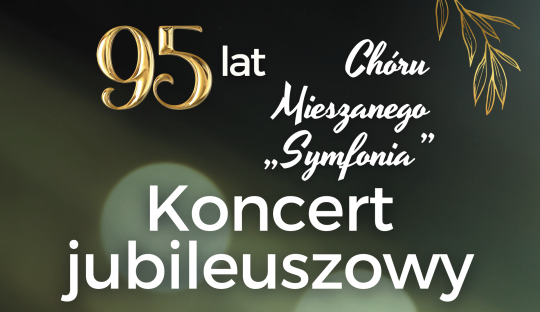 Koncert Jubileuszowy - 95-lat Chóru 